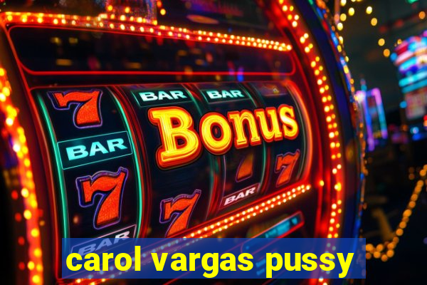 carol vargas pussy